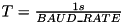 $ T = \frac{1s}{BAUD\_RATE} $